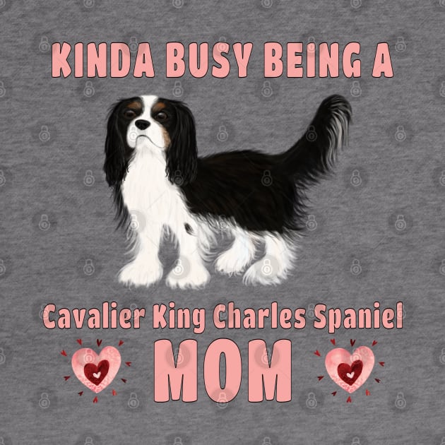 Kinda Busy Being a Cavalier Mom, Tri-Colored by Cavalier Gifts